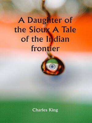 cover image of A Daughter of the Sioux a Tale of the Indian Frontier